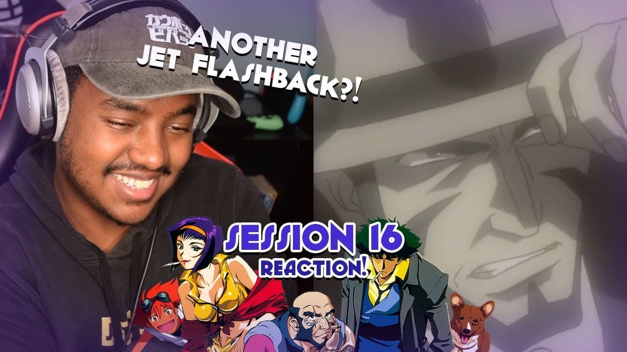 Session #16 Reaction!