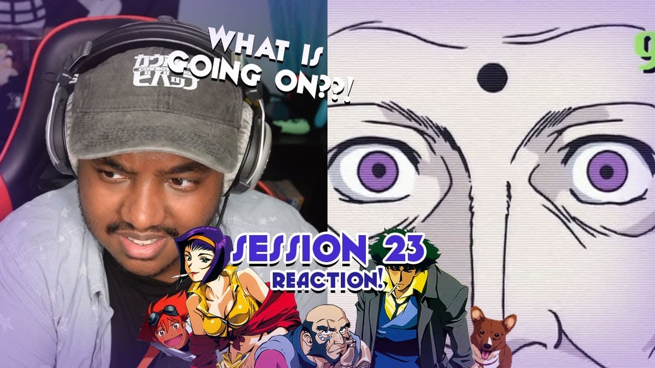 Session #23 Reaction!