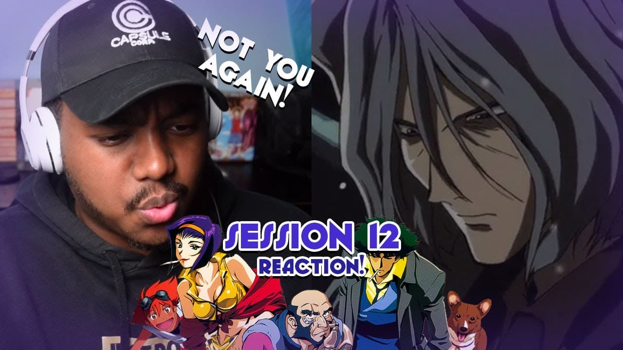 Session #12 Reaction!